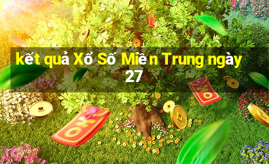 kết quả Xổ Số Miền Trung ngày 27