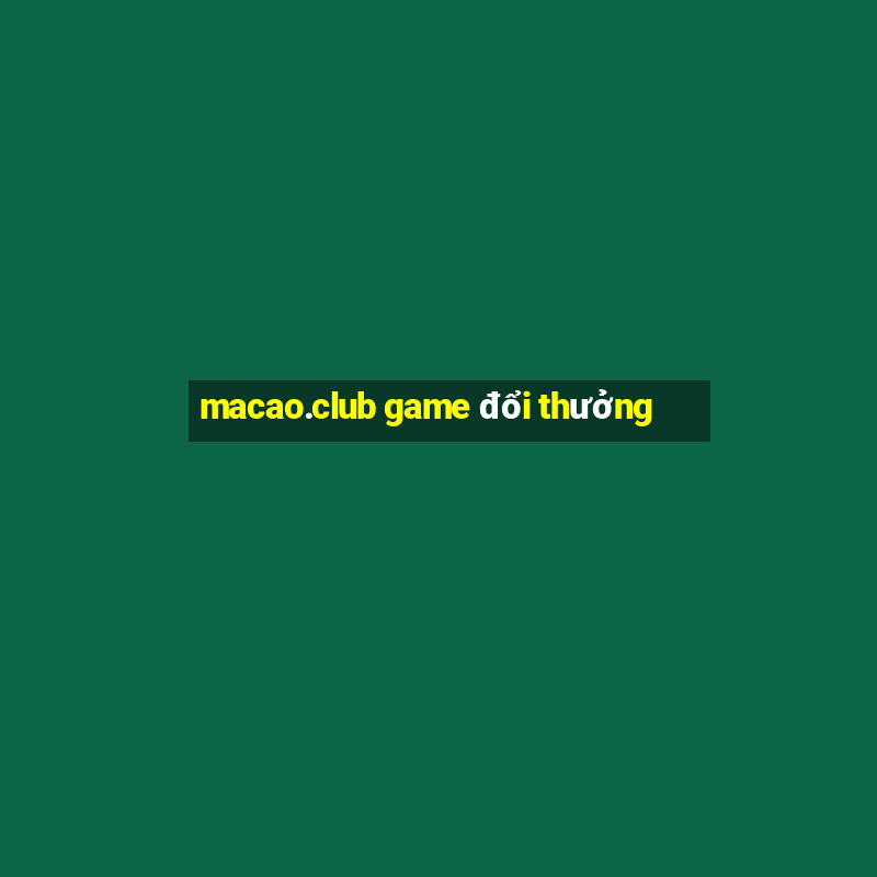 macao.club game đổi thưởng