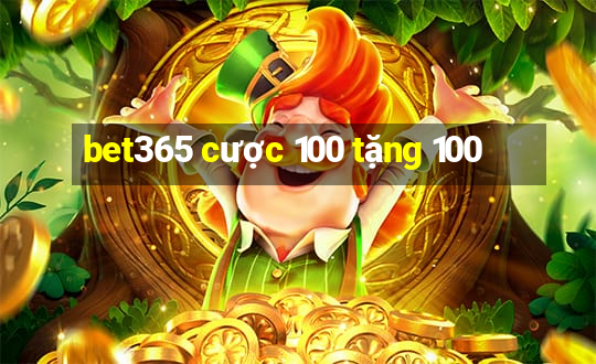 bet365 cược 100 tặng 100