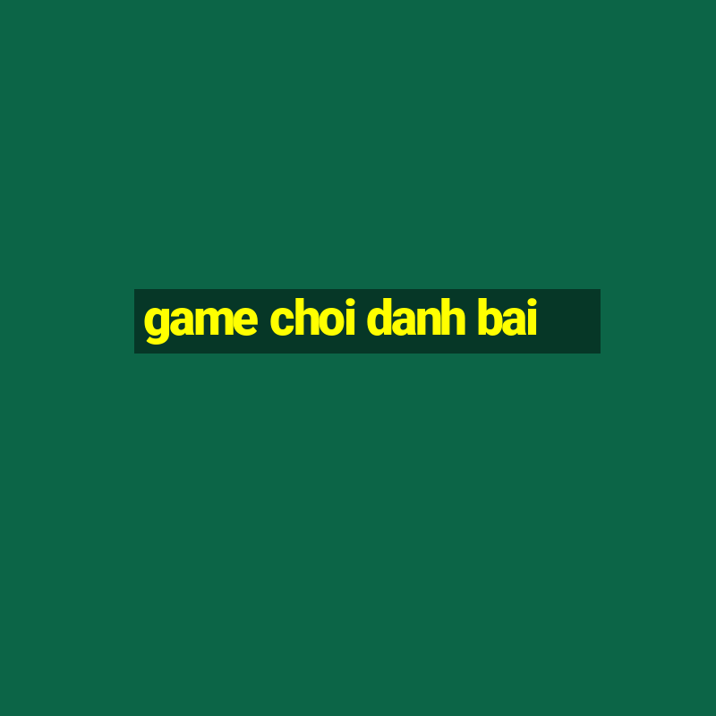 game choi danh bai