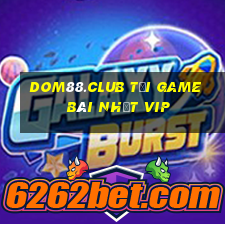 Dom88.Club Tải Game Bài Nhất Vip