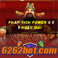 Phân tích power 6 55 Ngày mai