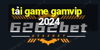 tải game gamvip 2024