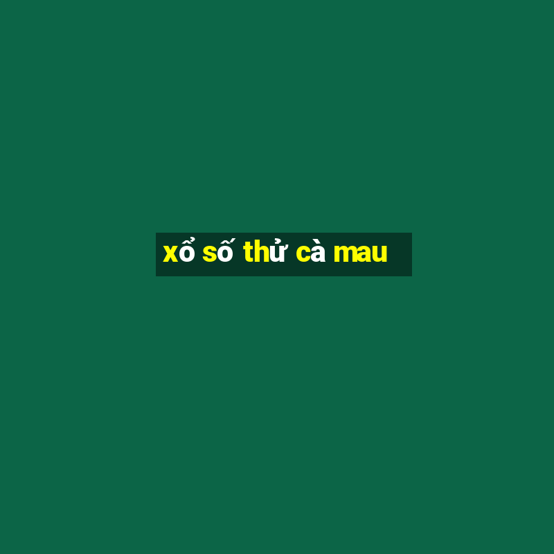 xổ số thử cà mau