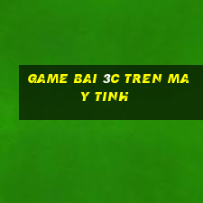 game bai 3c tren may tinh