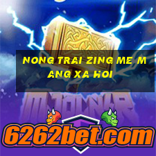 nong trai zing me mang xa hoi