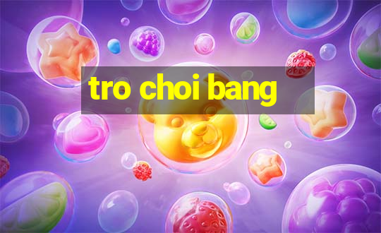 tro choi bang