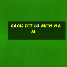 cách bắt lô miền nam