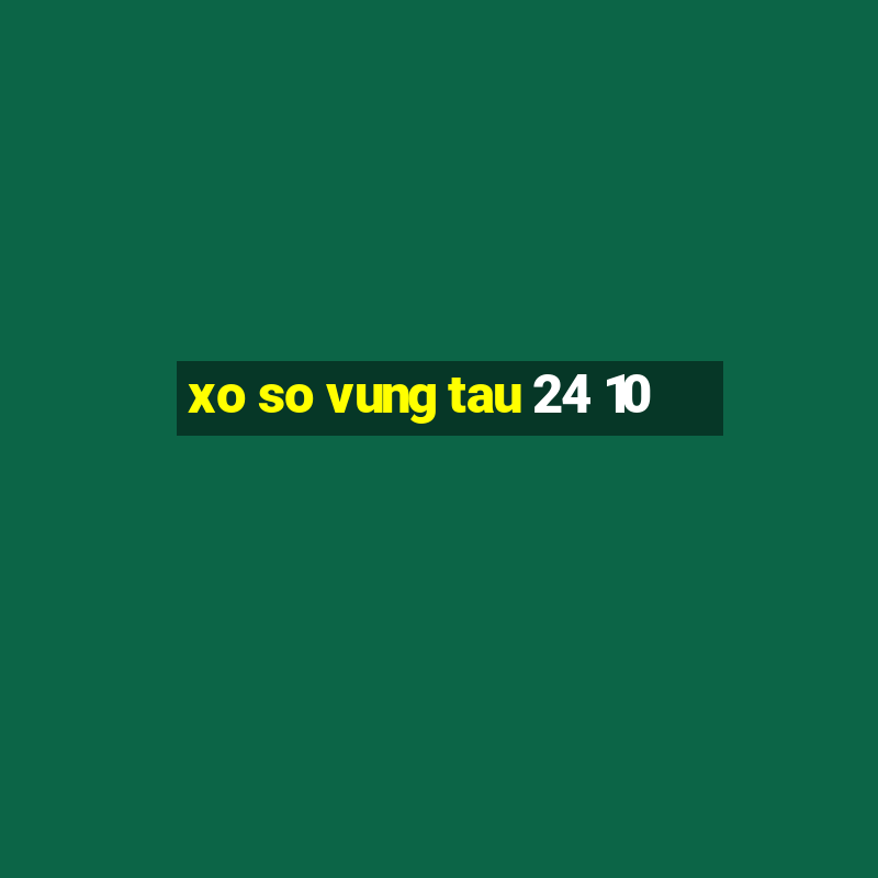 xo so vung tau 24 10