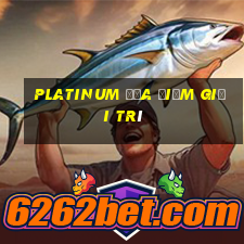 Platinum Địa điểm Giải trí