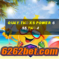 Quay thử XS power 6 55 Thứ 4