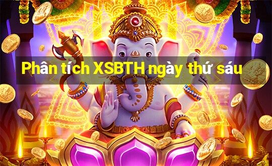 Phân tích XSBTH ngày thứ sáu