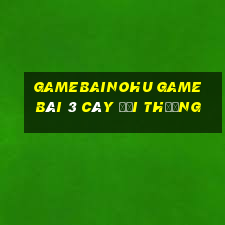 Gamebainohu Game Bài 3 Cây Đổi Thưởng