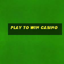 play to win casino