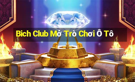 Bich Club Mở Trò Chơi Ô Tô