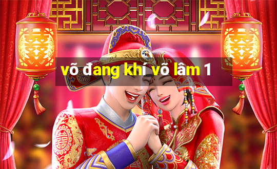 võ đang khí võ lâm 1