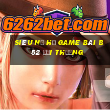 Siêu Nổ Hũ Game Bài B52 Đổi Thưởng