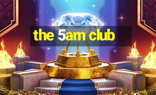 the 5am club