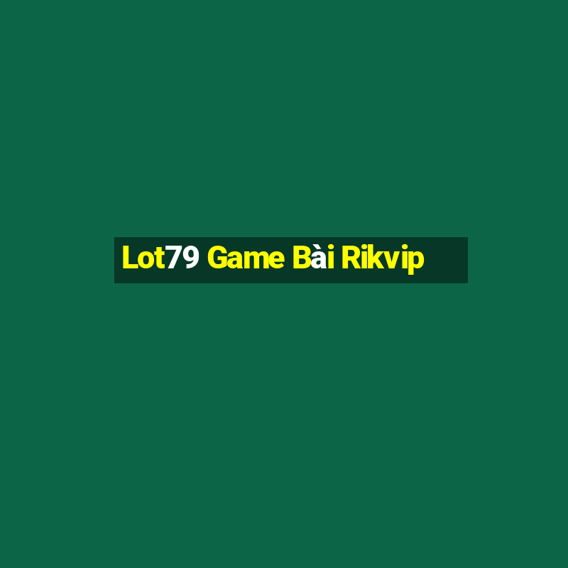 Lot79 Game Bài Rikvip