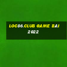 Loc86.Club Game Bài 2022