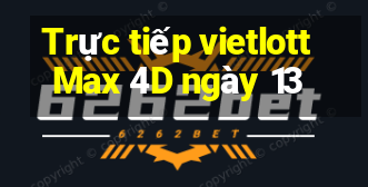 Trực tiếp vietlott Max 4D ngày 13