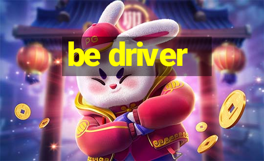 be driver