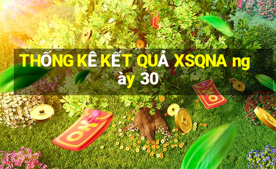 THỐNG KÊ KẾT QUẢ XSQNA ngày 30