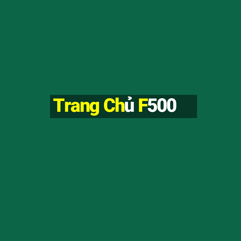 Trang Chủ F500