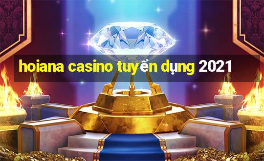 hoiana casino tuyển dụng 2021