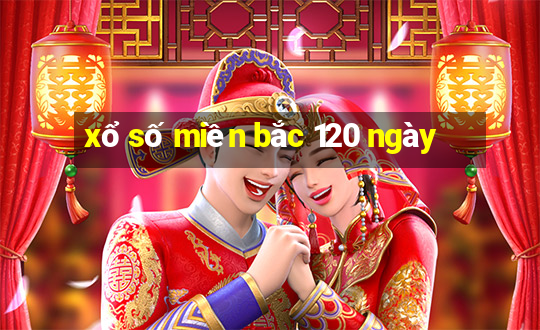 xổ số miền bắc 120 ngày