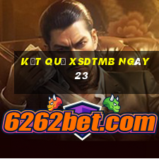 kết quả XSDTMB ngày 23