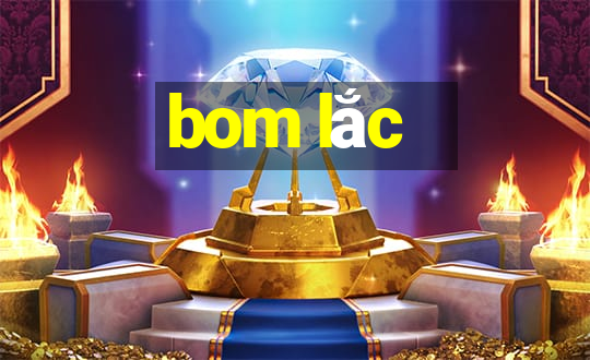 bom lắc