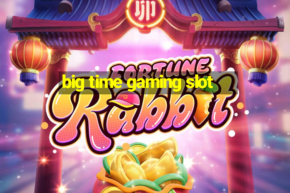 big time gaming slot