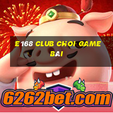 E168 Club Choi Game Bài