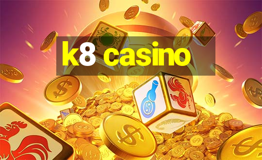 k8 casino