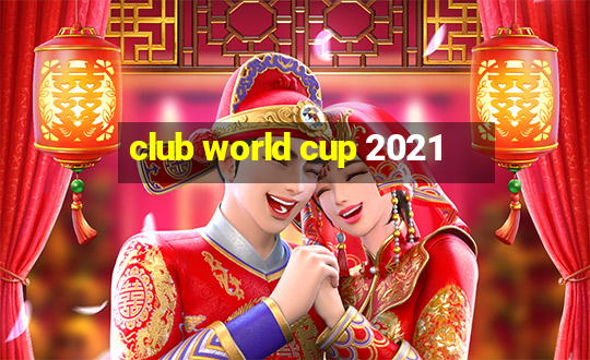 club world cup 2021