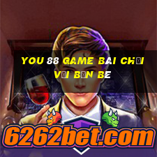 You 88 Game Bài Chơi Với Bạn Bè