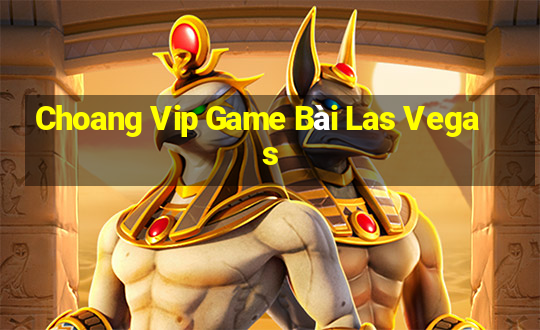 Choang Vip Game Bài Las Vegas