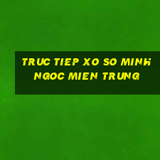 truc tiep xo so minh ngoc mien trung