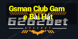 Gsman Club Game Bài Hát