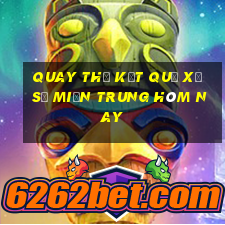 quay thử kết quả xổ số miền trung hôm nay