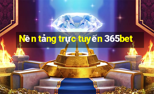 Nền tảng trực tuyến 365bet