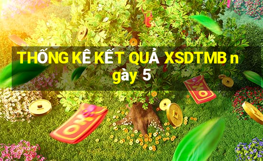 THỐNG KÊ KẾT QUẢ XSDTMB ngày 5