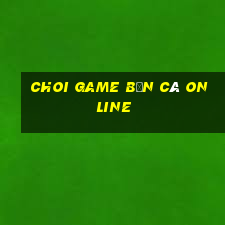 choi game bắn cá online