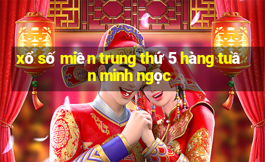 xổ số miền trung thứ 5 hàng tuần minh ngọc