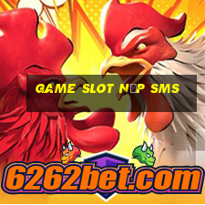 game slot nạp sms