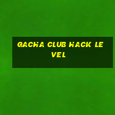 gacha club hack level