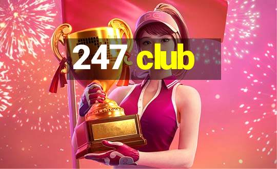 247 club