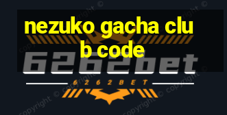 nezuko gacha club code