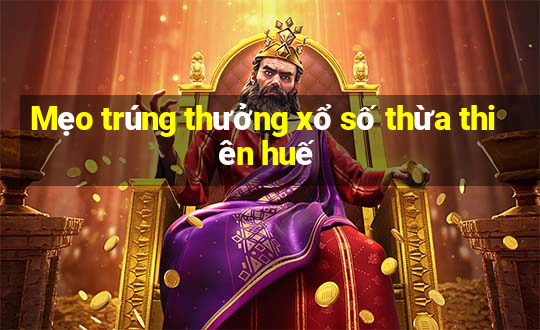 Mẹo trúng thưởng xổ số thừa thiên huế